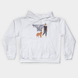 Sorry i can't i have plans with my dog Kids Hoodie